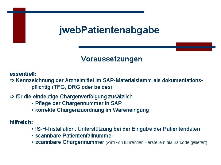 jweb. Patientenabgabe Voraussetzungen essentiell: Kennzeichnung der Arzneimittel im SAP-Materialstamm als dokumentationspflichtig (TFG, DRG oder