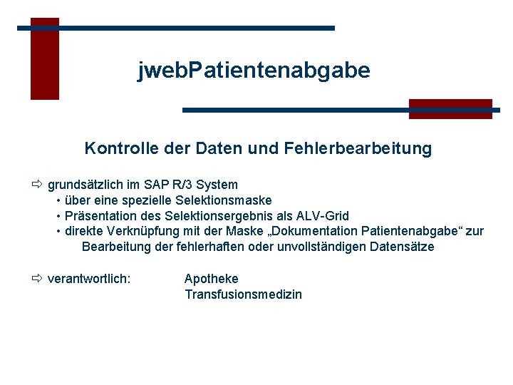 jweb. Patientenabgabe Kontrolle der Daten und Fehlerbearbeitung grundsätzlich im SAP R/3 System • über