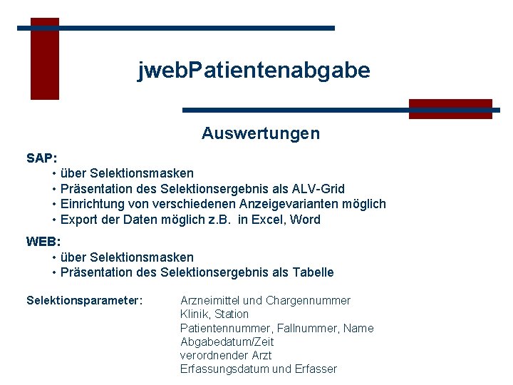 jweb. Patientenabgabe Auswertungen SAP: • über Selektionsmasken • Präsentation des Selektionsergebnis als ALV-Grid •