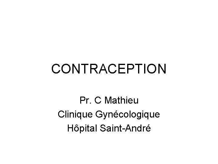 CONTRACEPTION Pr. C Mathieu Clinique Gynécologique Hôpital Saint-André 