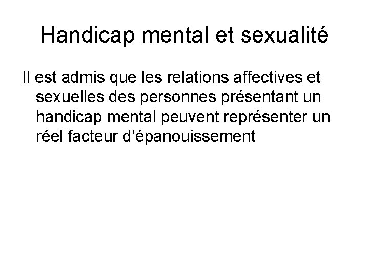 Handicap mental et sexualité Il est admis que les relations affectives et sexuelles des