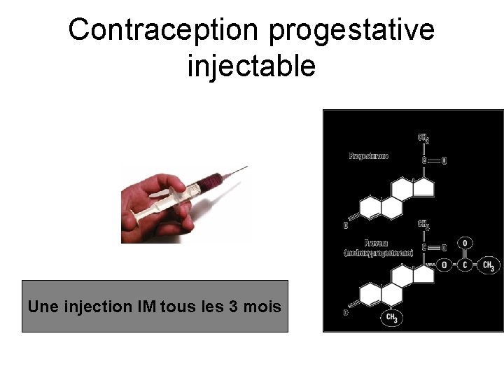 Contraception progestative injectable Une injection IM tous les 3 mois 