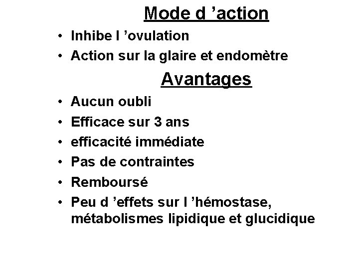 Mode d ’action • Inhibe l ’ovulation • Action sur la glaire et endomètre