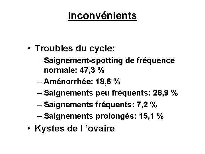Inconvénients • Troubles du cycle: – Saignement-spotting de fréquence normale: 47, 3 % –