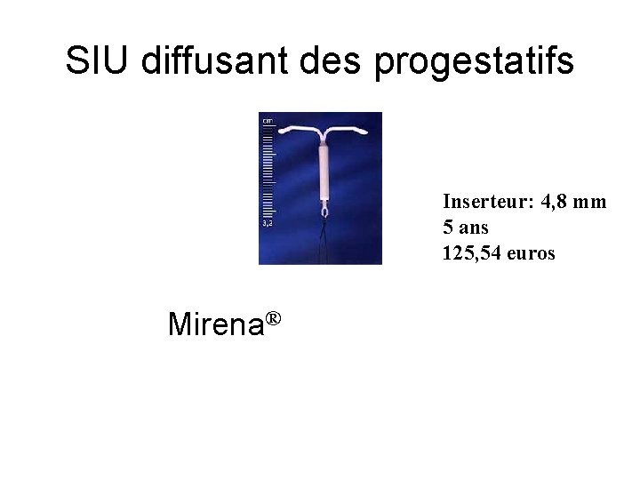 SIU diffusant des progestatifs Inserteur: 4, 8 mm 5 ans 125, 54 euros Mirena®