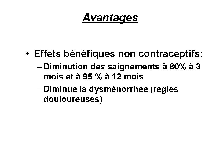 Avantages • Effets bénéfiques non contraceptifs: – Diminution des saignements à 80% à 3