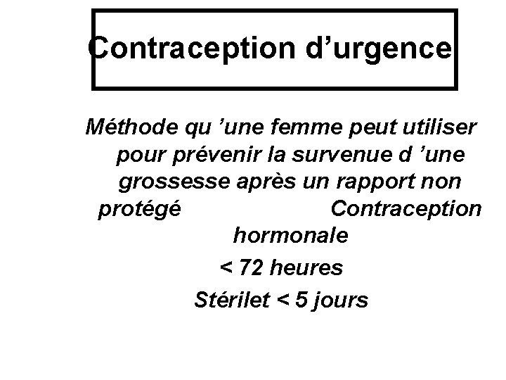  Contraception d’urgence Méthode qu ’une femme peut utiliser pour prévenir la survenue d