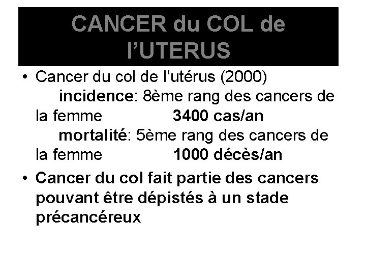 CANCER du COL de l’UTERUS • Cancer du col de l’utérus (2000) incidence: 8ème