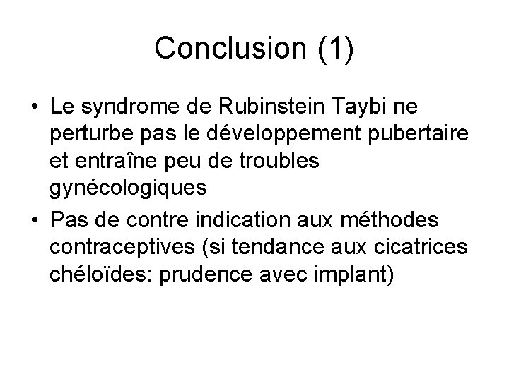 Conclusion (1) • Le syndrome de Rubinstein Taybi ne perturbe pas le développement pubertaire