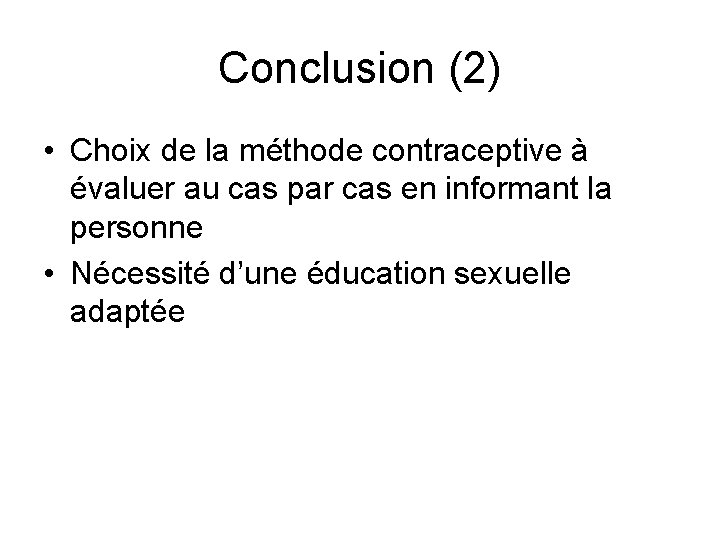 Conclusion (2) • Choix de la méthode contraceptive à évaluer au cas par cas