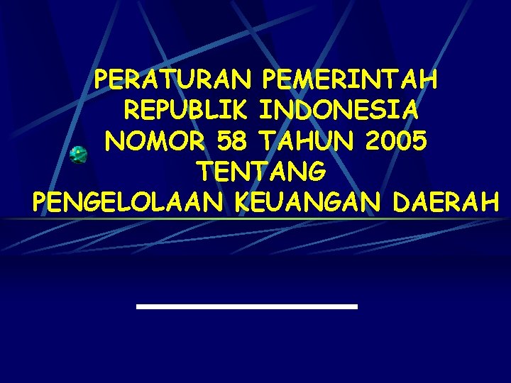 PERATURAN PEMERINTAH REPUBLIK INDONESIA NOMOR 58 TAHUN 2005 TENTANG PENGELOLAAN KEUANGAN DAERAH 