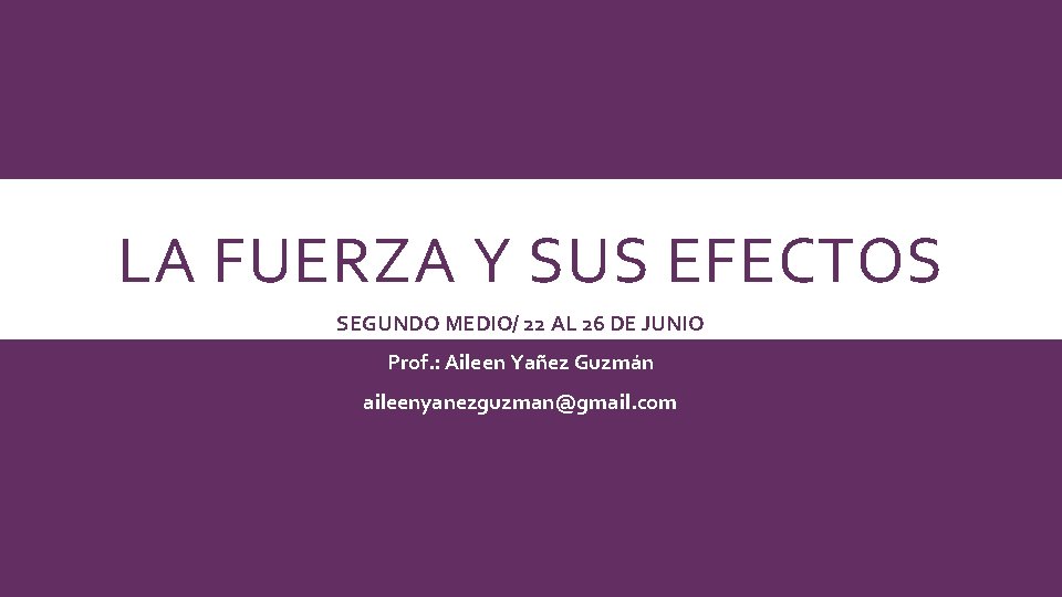 LA FUERZA Y SUS EFECTOS SEGUNDO MEDIO/ 22 AL 26 DE JUNIO Prof. : LA FUERZA Y SUS EFECTOS SEGUNDO MEDIO/ 22 AL 26 DE JUNIO Prof. :