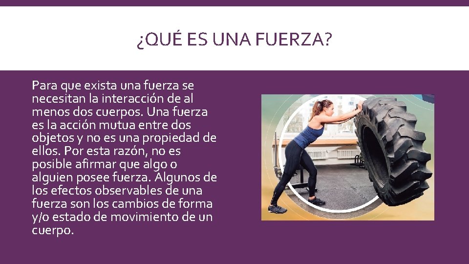 ¿QUÉ ES UNA FUERZA? Para que exista una fuerza se necesitan la interacción de ¿QUÉ ES UNA FUERZA? Para que exista una fuerza se necesitan la interacción de