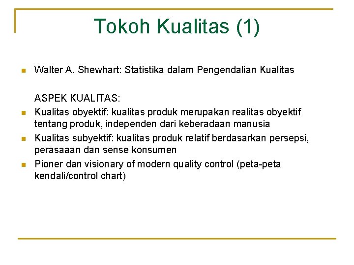 Tokoh Kualitas (1) n n Walter A. Shewhart: Statistika dalam Pengendalian Kualitas ASPEK KUALITAS: