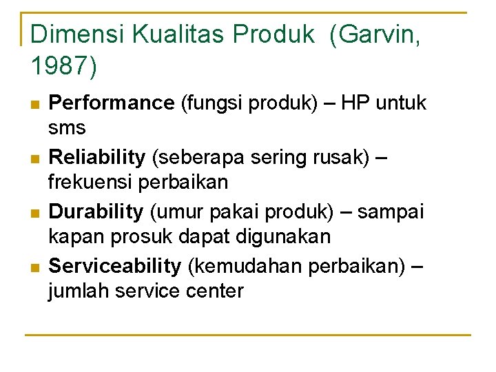 Dimensi Kualitas Produk (Garvin, 1987) n n Performance (fungsi produk) – HP untuk sms