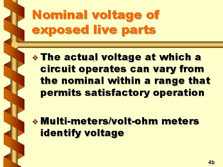 Nominal voltage of exposed live parts v The actual voltage at which a circuit