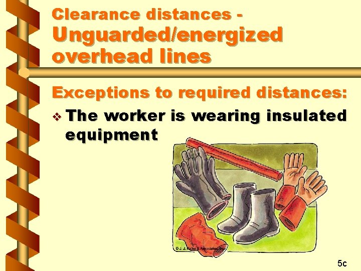 Clearance distances - Unguarded/energized overhead lines Exceptions to required distances: v The worker is