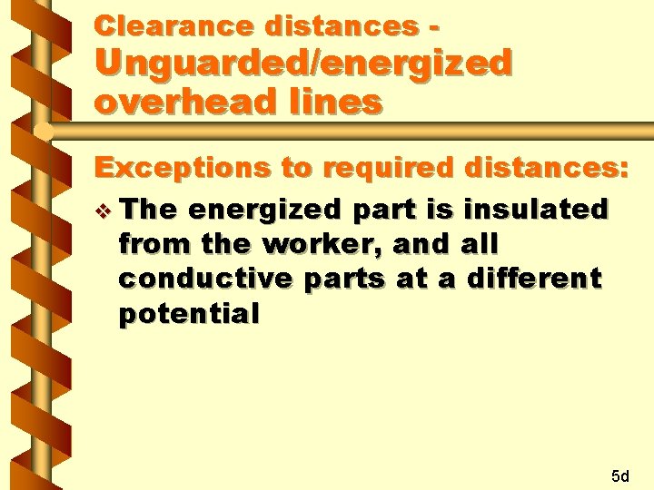 Clearance distances - Unguarded/energized overhead lines Exceptions to required distances: v The energized part