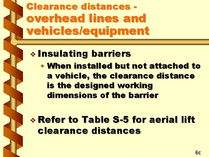 Clearance distances - overhead lines and vehicles/equipment v Insulating barriers • When installed but