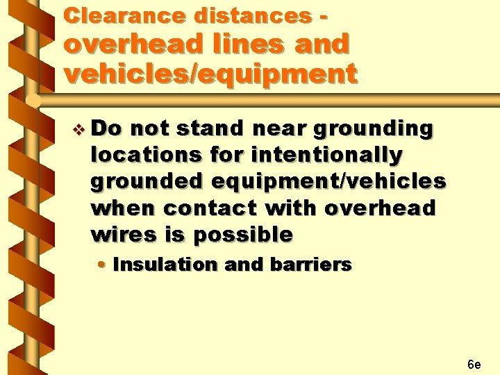 Clearance distances - overhead lines and vehicles/equipment v Do not stand near grounding locations