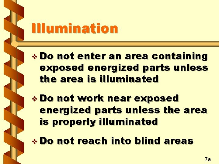Illumination v Do not enter an area containing exposed energized parts unless the area