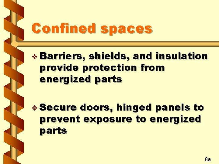Confined spaces v Barriers, shields, and insulation provide protection from energized parts v Secure