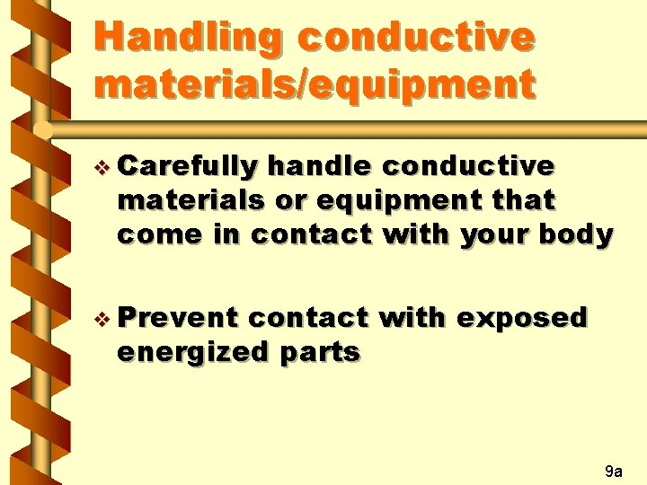 Handling conductive materials/equipment v Carefully handle conductive materials or equipment that come in contact