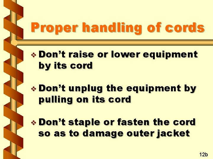 Proper handling of cords v Don’t raise or lower equipment by its cord v