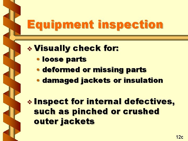 Equipment inspection v Visually check for: • loose parts • deformed or missing parts