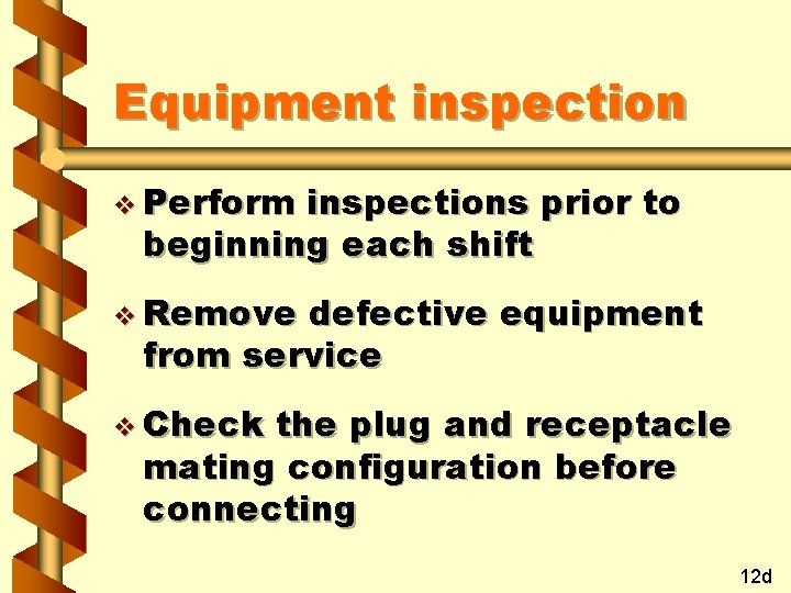 Equipment inspection v Perform inspections prior to beginning each shift v Remove defective equipment