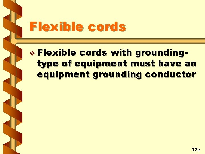 Flexible cords v Flexible cords with groundingtype of equipment must have an equipment grounding
