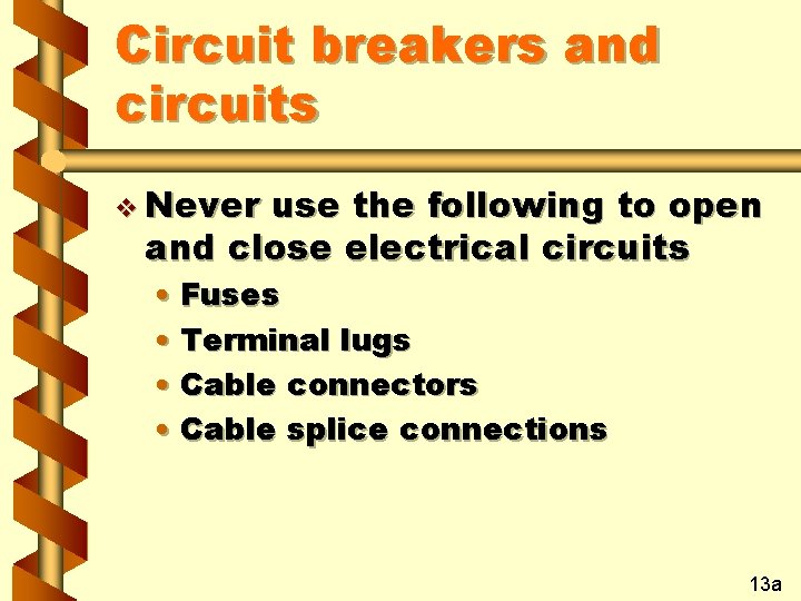 Circuit breakers and circuits v Never use the following to open and close electrical