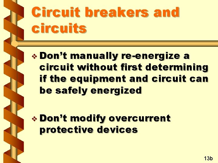 Circuit breakers and circuits v Don’t manually re-energize a circuit without first determining if