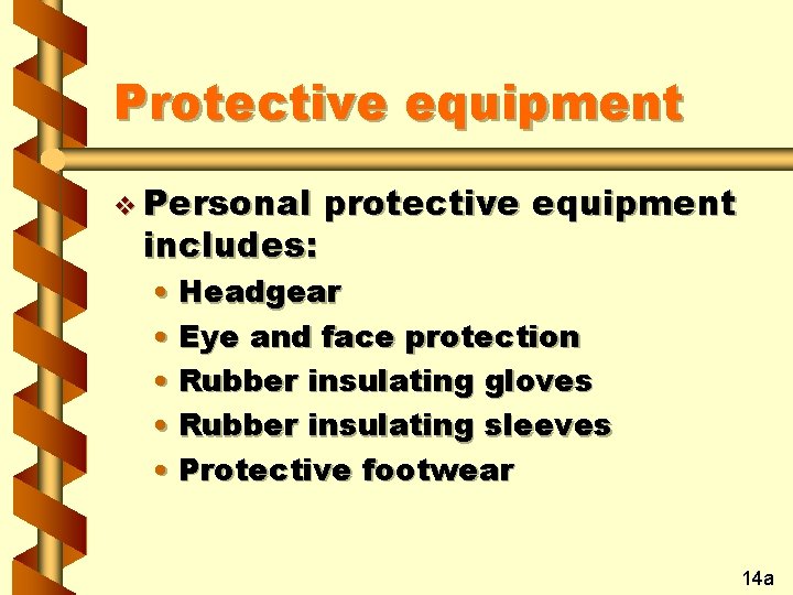 Protective equipment v Personal includes: protective equipment • Headgear • Eye and face protection