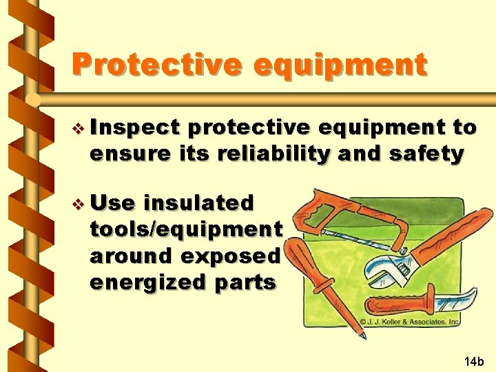 Protective equipment v Inspect protective equipment to ensure its reliability and safety v Use