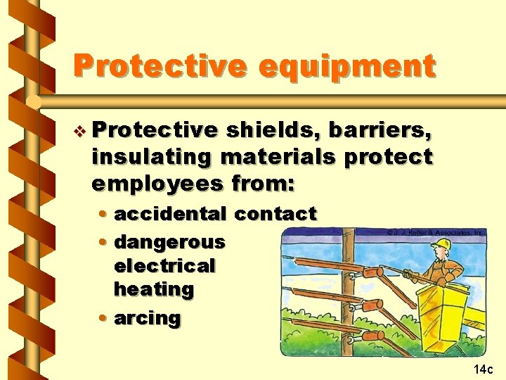Protective equipment v Protective shields, barriers, insulating materials protect employees from: • accidental contact
