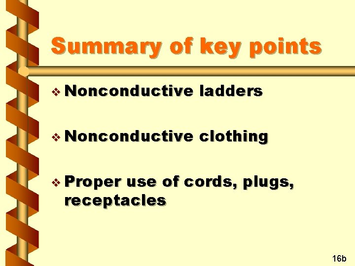 Summary of key points v Nonconductive ladders v Nonconductive clothing v Proper use of