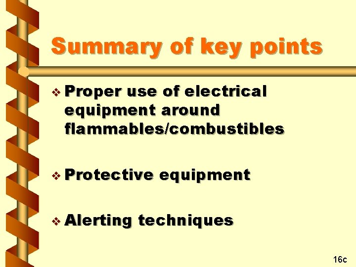 Summary of key points v Proper use of electrical equipment around flammables/combustibles v Protective