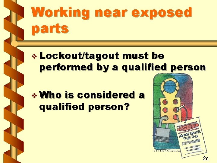 Working near exposed parts v Lockout/tagout must be performed by a qualified person v