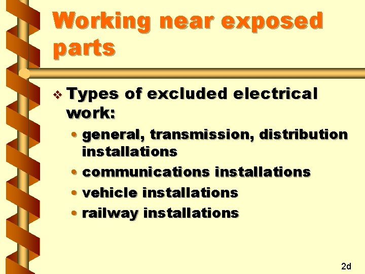 Working near exposed parts v Types work: of excluded electrical • general, transmission, distribution