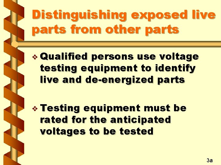 Distinguishing exposed live parts from other parts v Qualified persons use voltage testing equipment