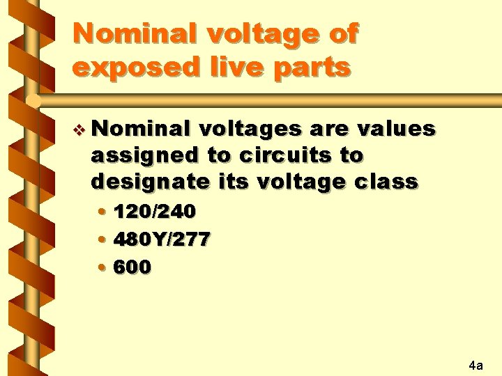 Nominal voltage of exposed live parts v Nominal voltages are values assigned to circuits