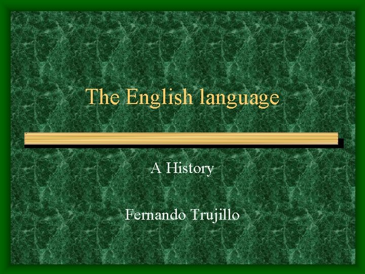 The English language A History Fernando Trujillo The English language A History Fernando Trujillo