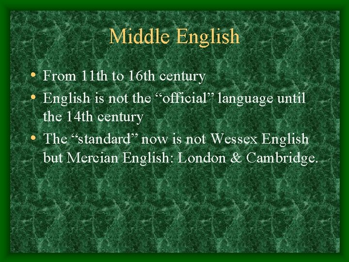 Middle English • From 11 th to 16 th century • English is not Middle English • From 11 th to 16 th century • English is not