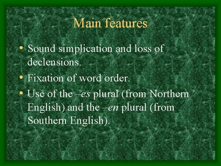 Main features • Sound simplication and loss of declensions. • Fixation of word order. Main features • Sound simplication and loss of declensions. • Fixation of word order.