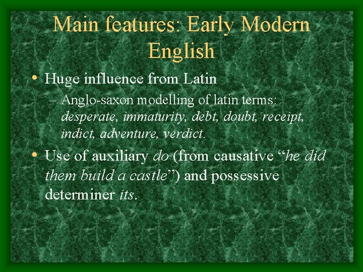 Main features: Early Modern English • Huge influence from Latin – Anglo-saxon modelling of Main features: Early Modern English • Huge influence from Latin – Anglo-saxon modelling of