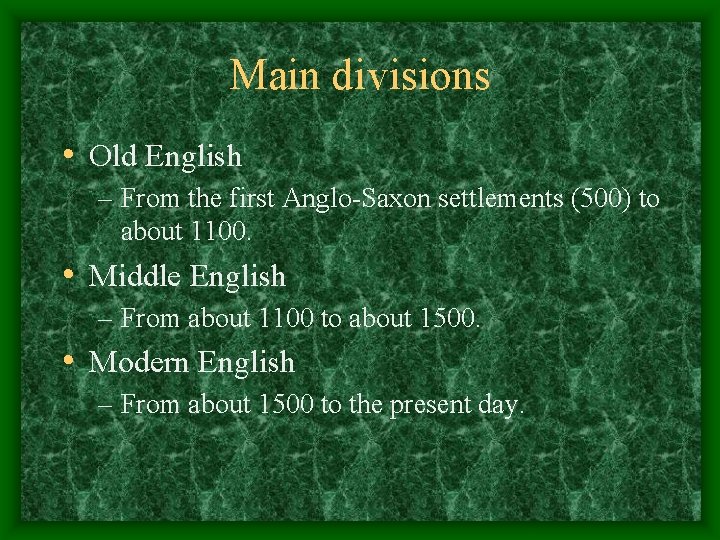 Main divisions • Old English – From the first Anglo-Saxon settlements (500) to about Main divisions • Old English – From the first Anglo-Saxon settlements (500) to about