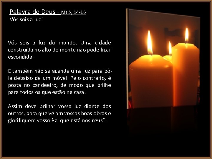 Palavra de Deus Mt 5, 14 16 Vós sois a luz! Vós sois a