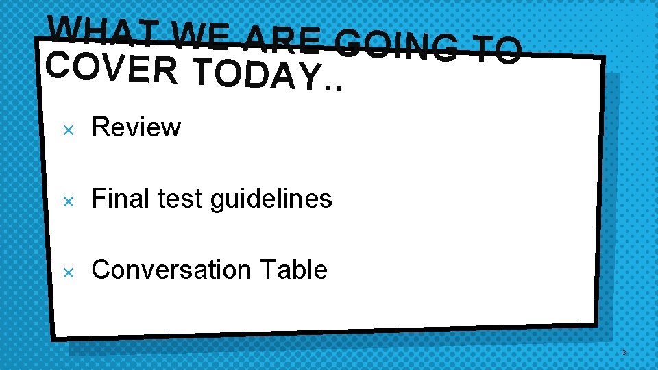 WHAT WE ARE GOING T O COVER TODAY. . × Review × Final test WHAT WE ARE GOING T O COVER TODAY. . × Review × Final test