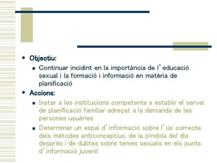 w Objectiu: n Continuar incidint en la importància de l’educació sexual i la formació